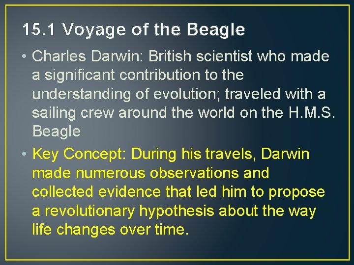 15. 1 Voyage of the Beagle • Charles Darwin: British scientist who made a