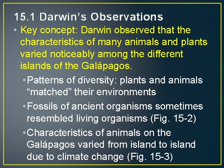 15. 1 Darwin’s Observations • Key concept: Darwin observed that the characteristics of many
