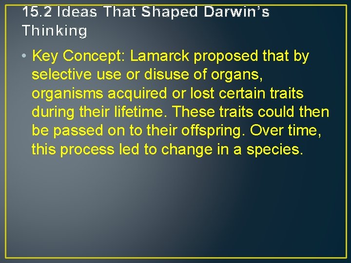 15. 2 Ideas That Shaped Darwin’s Thinking • Key Concept: Lamarck proposed that by