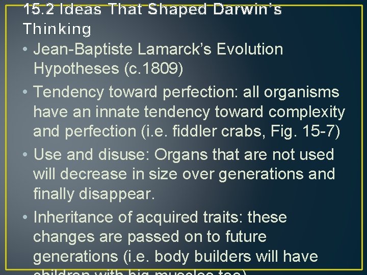 15. 2 Ideas That Shaped Darwin’s Thinking • Jean-Baptiste Lamarck’s Evolution Hypotheses (c. 1809)