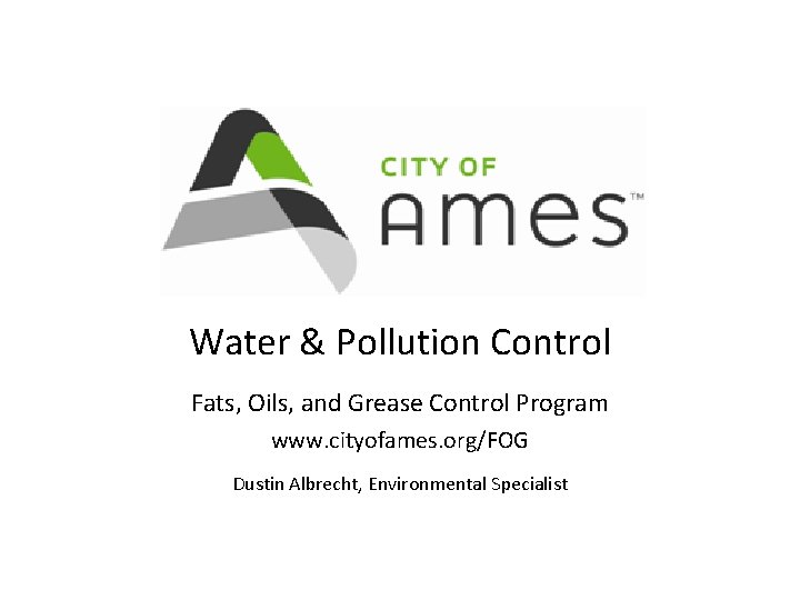 Water & Pollution Control Fats, Oils, and Grease Control Program www. cityofames. org/FOG Dustin