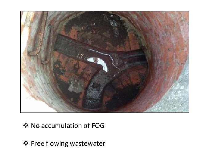 v No accumulation of FOG v Free flowing wastewater 