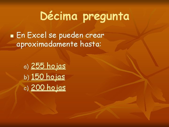 Décima pregunta n En Excel se pueden crear aproximadamente hasta: 255 hojas b) 150