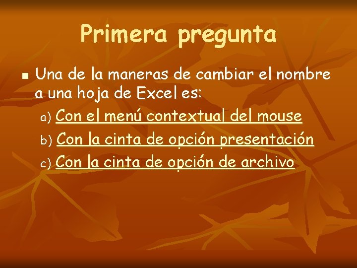 Primera pregunta n Una de la maneras de cambiar el nombre a una hoja