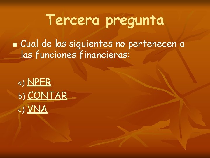 Tercera pregunta n Cual de las siguientes no pertenecen a las funciones financieras: NPER