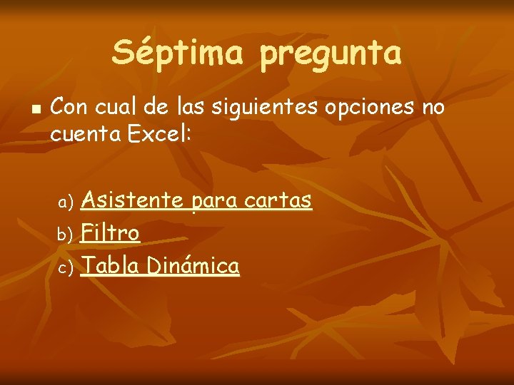 Séptima pregunta n Con cual de las siguientes opciones no cuenta Excel: Asistente para