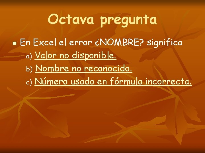 Octava pregunta n En Excel el error ¿NOMBRE? significa a) Valor no disponible. b)