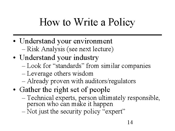 How to Write a Policy • Understand your environment – Risk Analysis (see next