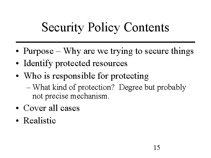 Security Policy Contents • Purpose – Why are we trying to secure things •