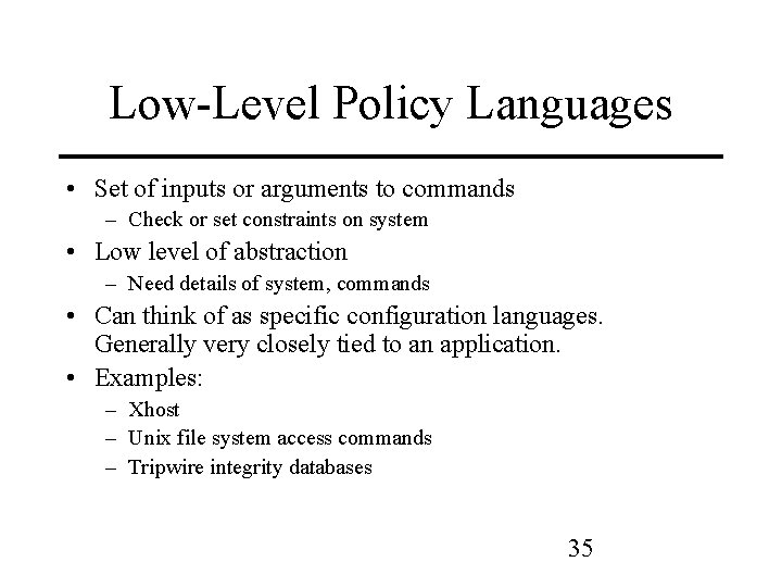 Low-Level Policy Languages • Set of inputs or arguments to commands – Check or