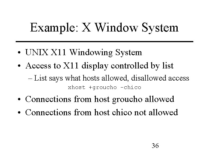 Example: X Window System • UNIX X 11 Windowing System • Access to X