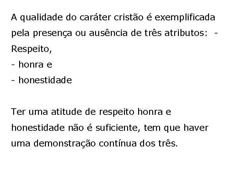 A qualidade do caráter cristão é exemplificada pela presença ou ausência de três atributos: