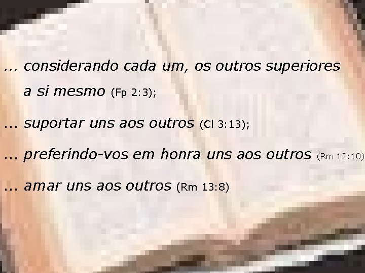 . . . considerando cada um, os outros superiores a si mesmo (Fp 2: