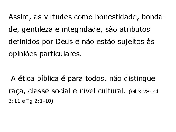 Assim, as virtudes como honestidade, bondade, gentileza e integridade, são atributos definidos por Deus