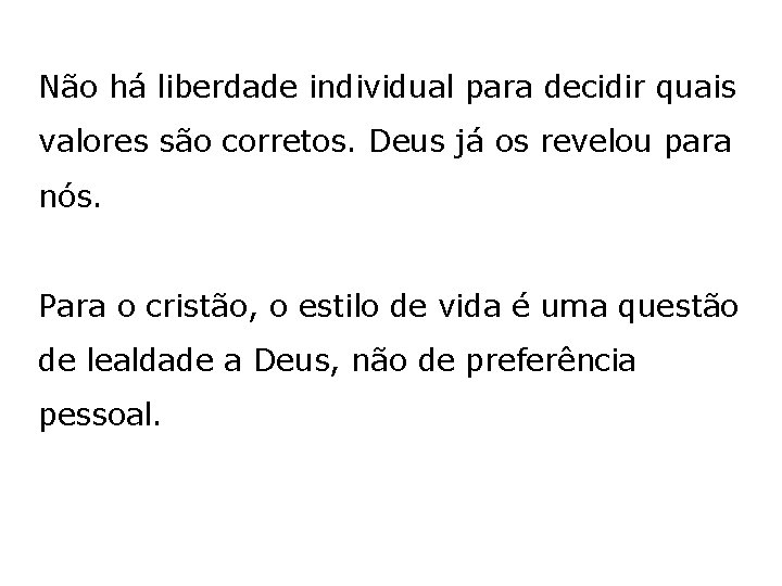 Não há liberdade individual para decidir quais valores são corretos. Deus já os revelou