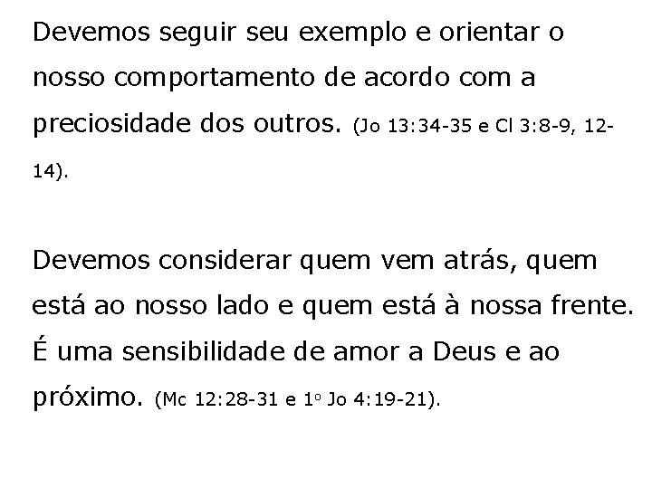 Devemos seguir seu exemplo e orientar o nosso comportamento de acordo com a preciosidade