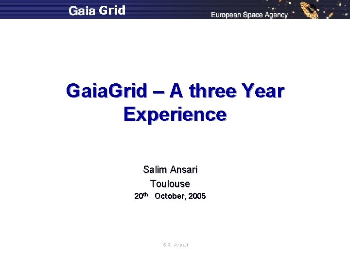Grid Gaia. Grid – A three Year Experience Salim Ansari Toulouse 20 th October,