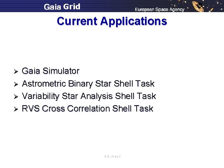 Grid Current Applications Ø Ø Gaia Simulator Astrometric Binary Star Shell Task Variability Star