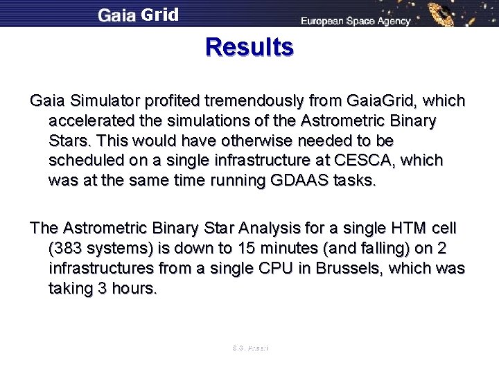 Grid Results Gaia Simulator profited tremendously from Gaia. Grid, which accelerated the simulations of