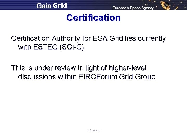 Grid Certification Authority for ESA Grid lies currently with ESTEC (SCI-C) This is under