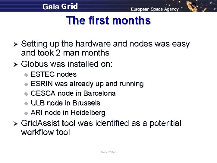 Grid The first months Ø Ø Setting up the hardware and nodes was easy