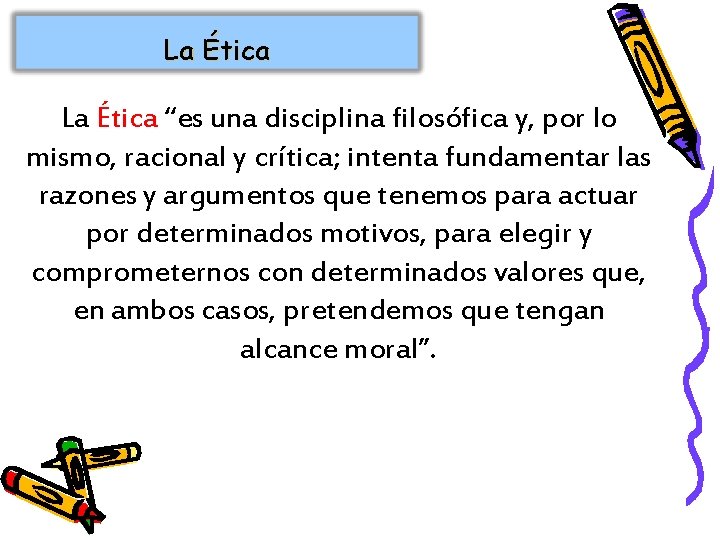 La Ética “es una disciplina filosófica y, por lo mismo, racional y crítica; intenta