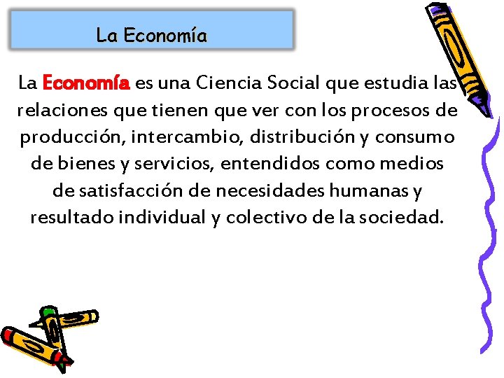 La Economía es una Ciencia Social que estudia las relaciones que tienen que ver