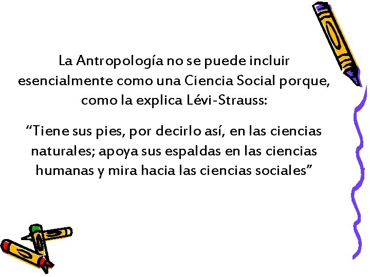 La Antropología no se puede incluir esencialmente como una Ciencia Social porque, como la