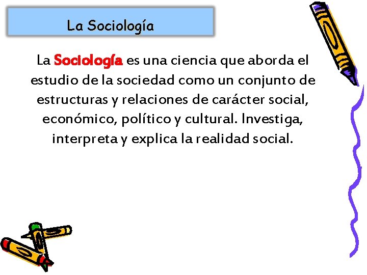 La Sociología es una ciencia que aborda el estudio de la sociedad como un