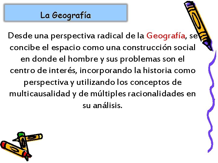 La Geografía Desde una perspectiva radical de la Geografía, se concibe el espacio como