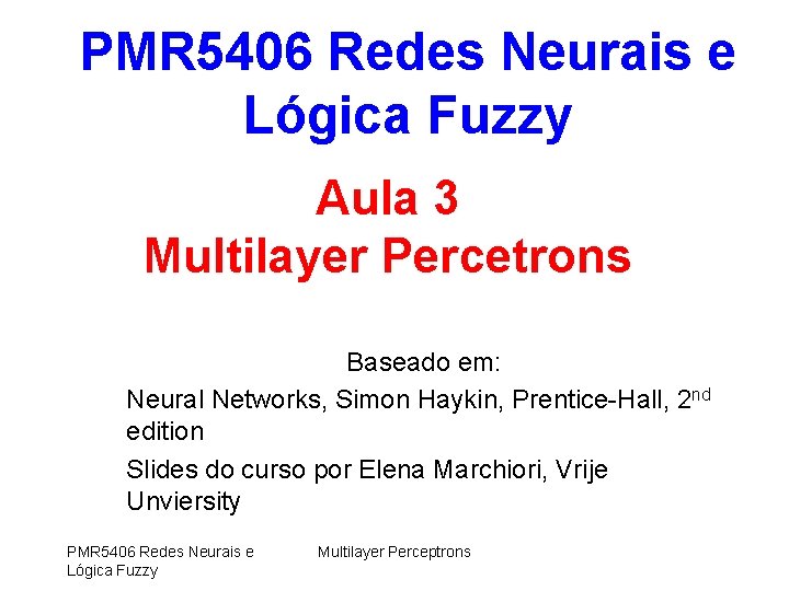 PMR 5406 Redes Neurais e Lógica Fuzzy Aula 3 Multilayer Percetrons Baseado em: Neural