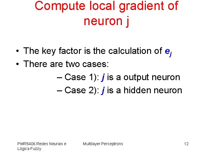 Compute local gradient of neuron j • The key factor is the calculation of