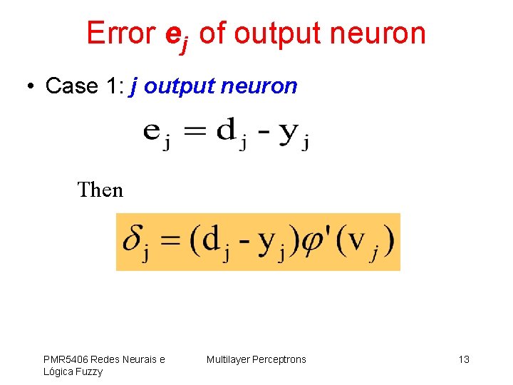 Error ej of output neuron • Case 1: j output neuron Then PMR 5406