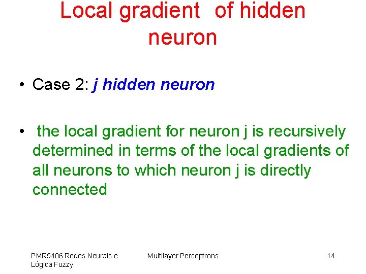 Local gradient of hidden neuron • Case 2: j hidden neuron • the local