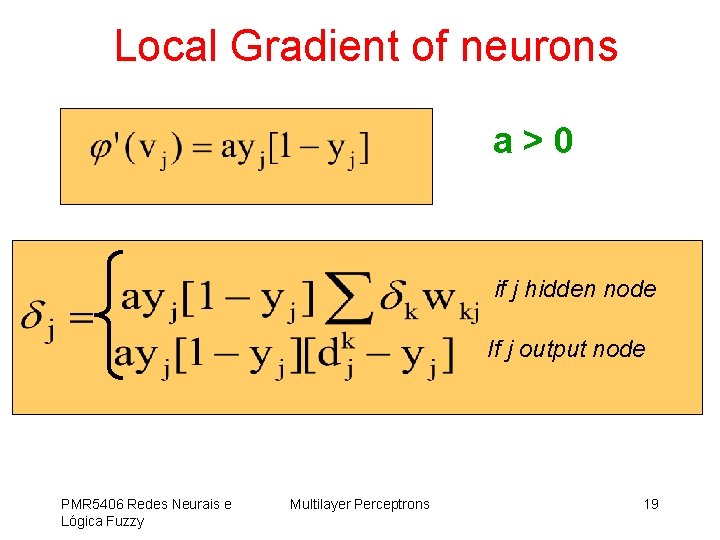 Local Gradient of neurons a>0 if j hidden node If j output node PMR