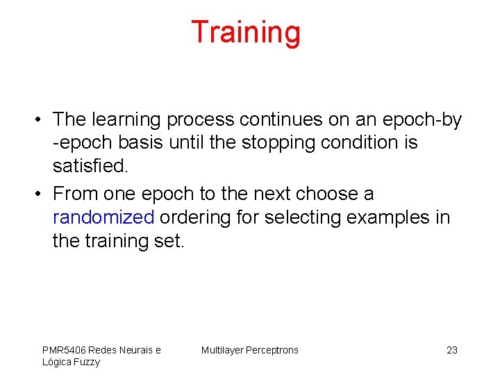 Training • The learning process continues on an epoch-by -epoch basis until the stopping
