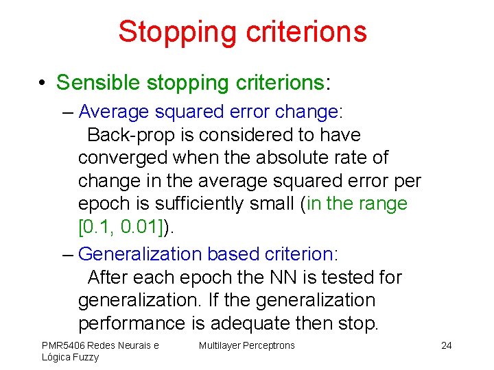 Stopping criterions • Sensible stopping criterions: – Average squared error change: Back-prop is considered