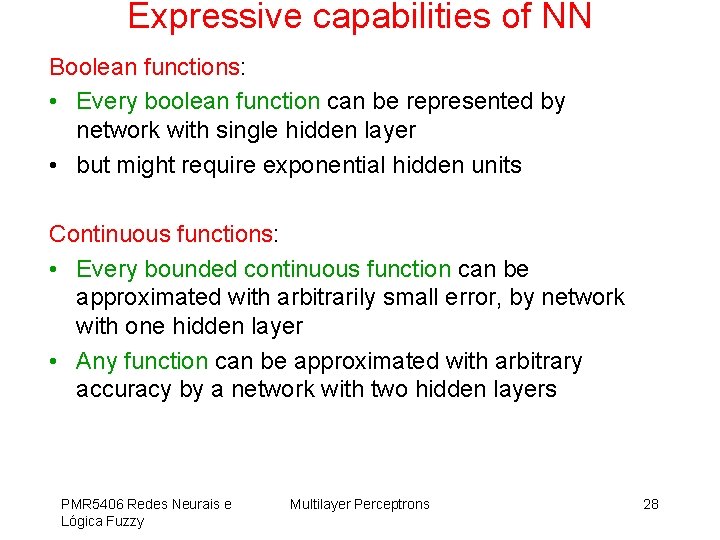 Expressive capabilities of NN Boolean functions: • Every boolean function can be represented by