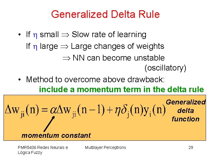 Generalized Delta Rule • If small Slow rate of learning If large Large changes