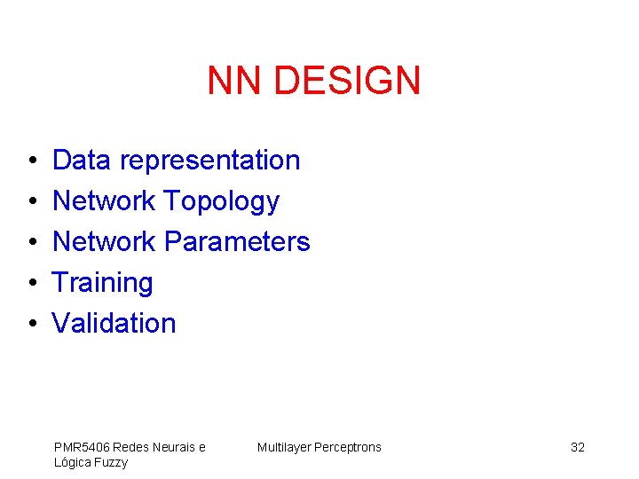 NN DESIGN • • • Data representation Network Topology Network Parameters Training Validation PMR