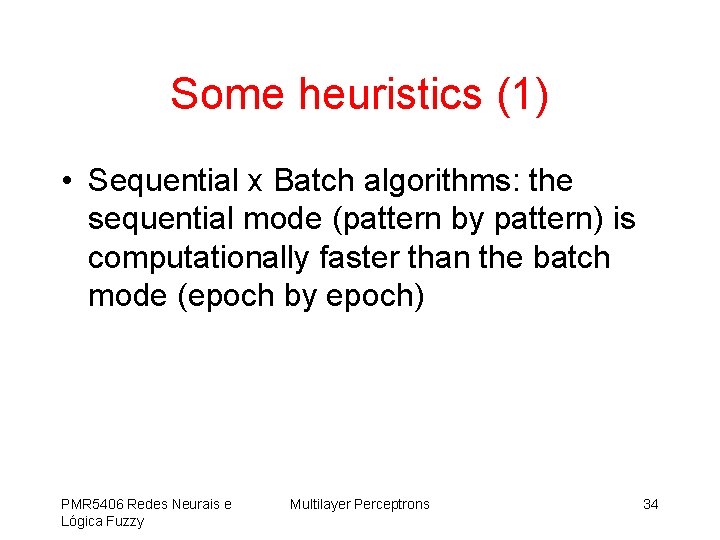 Some heuristics (1) • Sequential x Batch algorithms: the sequential mode (pattern by pattern)
