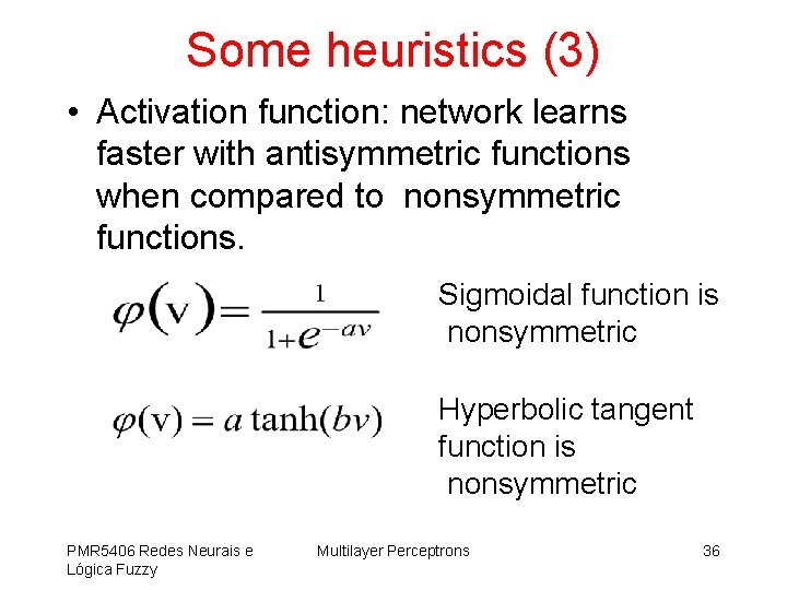 Some heuristics (3) • Activation function: network learns faster with antisymmetric functions when compared
