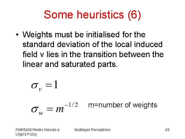 Some heuristics (6) • Weights must be initialised for the standard deviation of the
