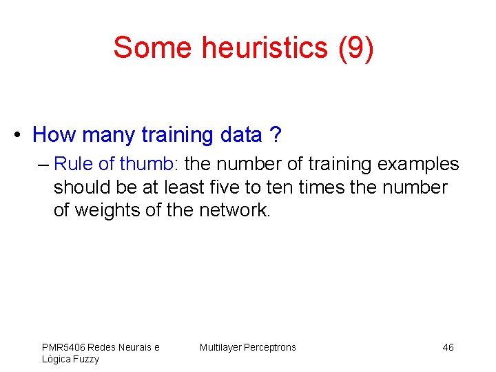 Some heuristics (9) • How many training data ? – Rule of thumb: the
