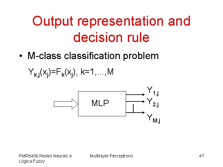Output representation and decision rule • M-classification problem Yk, j(xj)=Fk(xj), k=1, . . .
