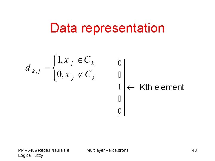 Data representation Kth element PMR 5406 Redes Neurais e Lógica Fuzzy Multilayer Perceptrons 48