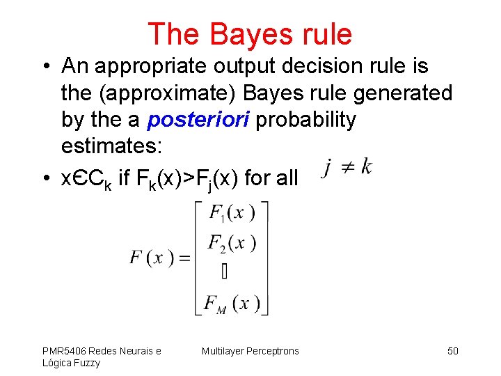 The Bayes rule • An appropriate output decision rule is the (approximate) Bayes rule