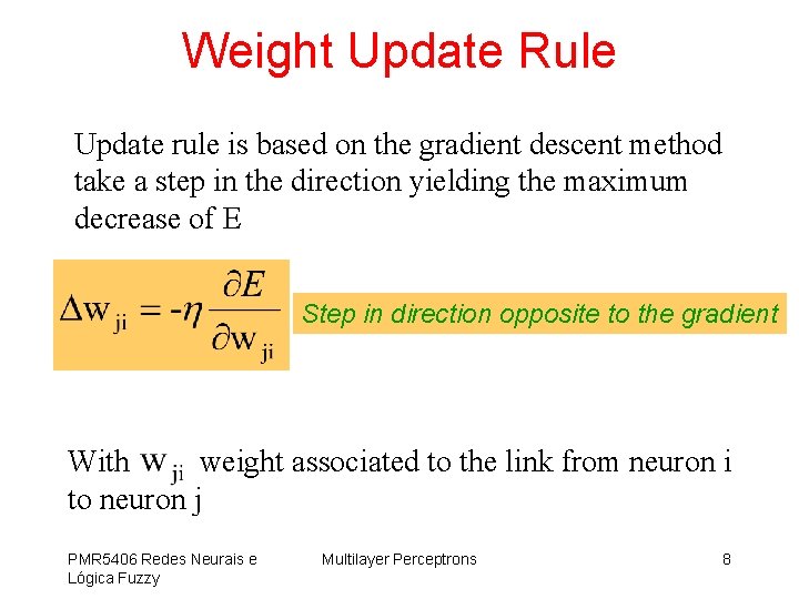 Weight Update Rule Update rule is based on the gradient descent method take a