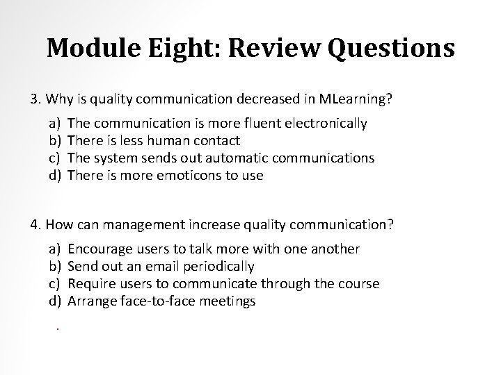 Module Eight: Review Questions 3. Why is quality communication decreased in MLearning? a) b)