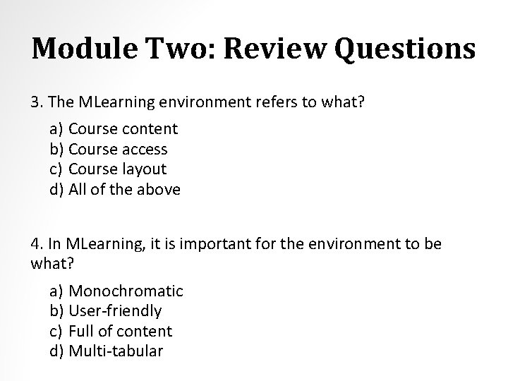 Module Two: Review Questions 3. The MLearning environment refers to what? a) Course content